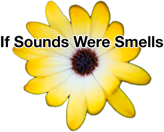 If Sounds Were Smells